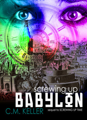 Screwing Up Babylon by C.M. Keller