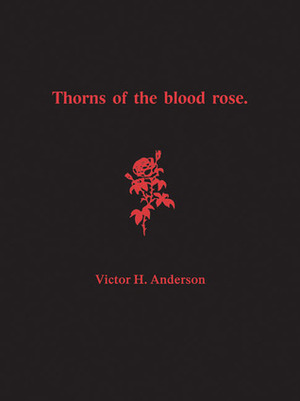 Thorns of the Blood Rose by Gwydion Pendderwen, Victor H. Anderson