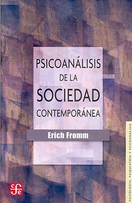 Psicoanalisis de la Sociedad Contemporanea: Hacia una Sociedad Sana by Erich Fromm