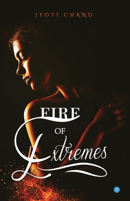 Fire Of Extremes by Jyoti Chand