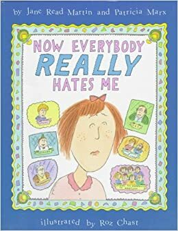 Now Everybody Really Hates Me by Roz Chast, Patricia Marx, Jane Read Martin
