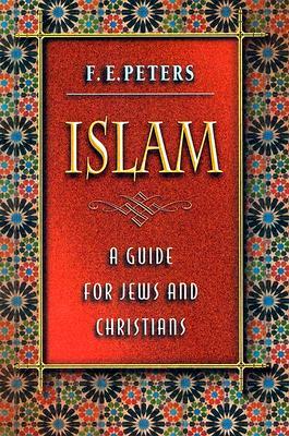 Islam: A Guide for Jews and Christians by F. E. Peters