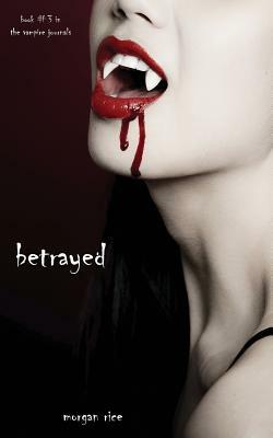 Betrayed by Morgan Rice