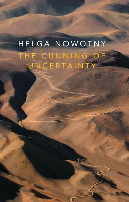 The Cunning of Uncertainty by Helga Nowotny