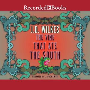 The Vine That Ate the South by J. D. Wilkes