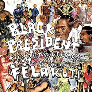 Black President: The Art and Legacy of Fela Anikulapo-Kuti by Trevor Schoonmaker