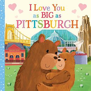 I love you as big as Pittsburgh by Rose Rossner