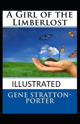 A Girl of the Limberlost Illustrated by Gene Stratton-Porter