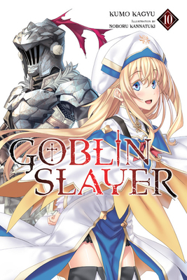 Goblin Slayer, Vol. 10 (Light Novel) by Kumo Kagyu