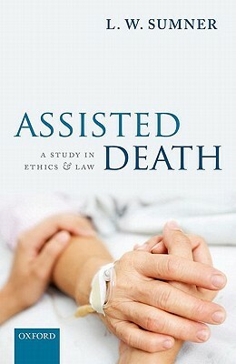 Assisted Death: A Study in Ethics and Law by L. W. Sumner