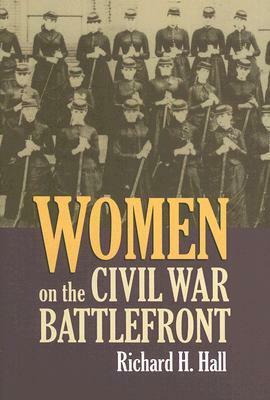 Women on the Civil War Battlefront by Richard H. Hall