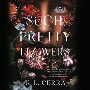 Such Pretty Flowers by K.L. Cerra