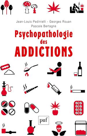 Psychopathologie des addictions by Pascale Bertagne, Georges Rouan, Jean-Louis Pedinielli