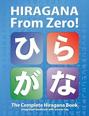 Hiragana From Zero!: The Complete Japanese Hiragana Book, with Integrated Workbook and Answer Key by Yukari Takenaka, George Trombley