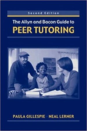 The Allyn & Bacon Guide to Peer Tutoring by Paula Gillespie, Neal Lerner