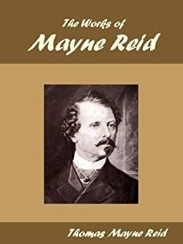 The Works of Mayne Reid by Thomas Mayne Reid