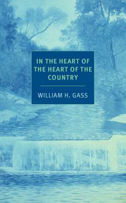 In the Heart of the Heart of the Country: And Other Stories by William H. Gass