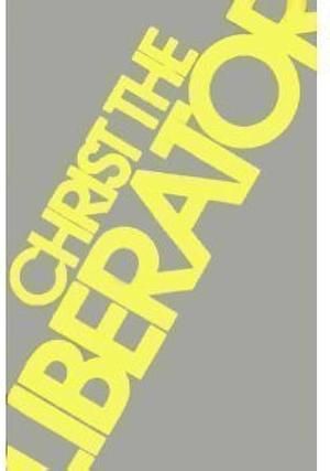 Christ the Liberator by John R. W. Stott