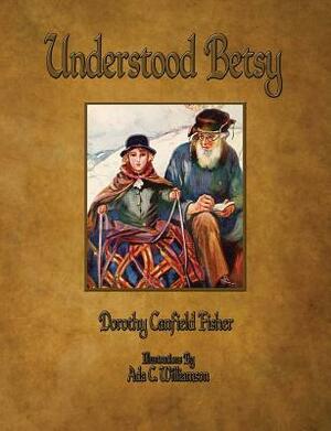 Understood Betsy - Illustrated by Dorothy Canfield Fisher