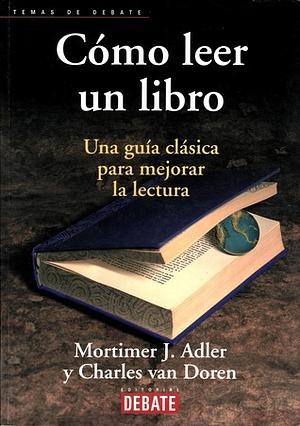 Cómo leer un libro: Una guía clásica para mejorar la lectura by Charles Van Doren, Mortimer J. Adler