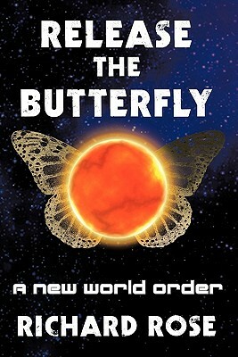 Release the Butterfly: Part One: A New World Order by Richard Rose