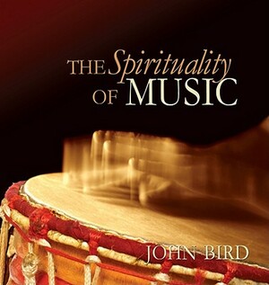The Spirituality of Music by John Bird
