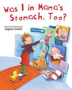 Was I in Mama's Stomach, Too? by Dagmar Geisler