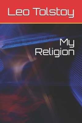 My Religion by Leo Tolstoy