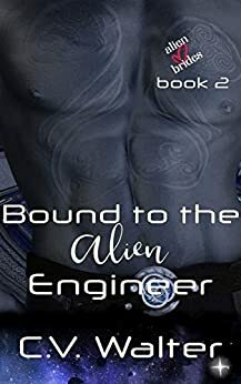 Bound to the Alien Engineer by C.V. Walter