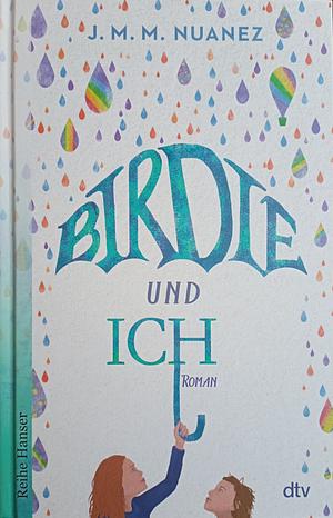 Birdie und ich: Roman by J.M.M. Nuanez