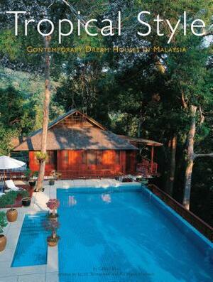 Tropical Style: Contemporary Dream Houses in Malaysia by Gillian Beal, Jacob Termansen