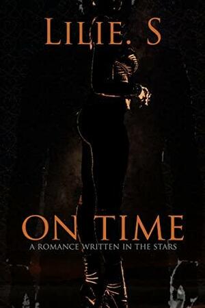 On Time: A Romance Written In The Stars by Lilie. S