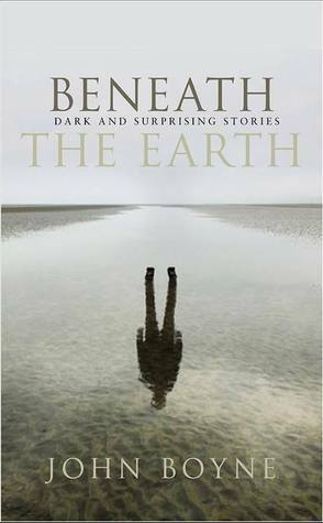 Beneath the Earth by John Boyne