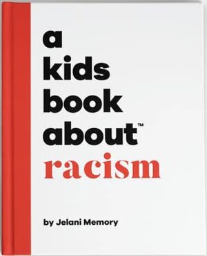 A Kids Book About Racism by Jelani Memory