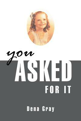 You Asked for It by Dena Gray