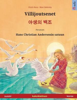 Villijoutsenet - Yasaengui baekjo. Kaksikielinen lastenkirja perustuen Hans Christian Andersenin satuun (suomi - korea) by Ulrich Renz