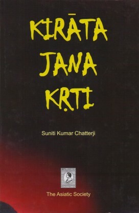 Kirata-Jana-Krti: The Indo-Mongoloids; Their Contribution to the History and Culture of India by Suniti Kumar Chatterji