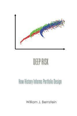 Deep Risk: How History Informs Portfolio Design by William J. Bernstein