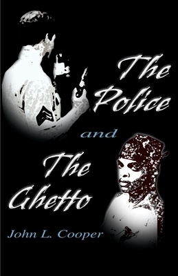 The Police and the Ghetto by John L. Cooper