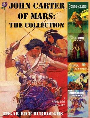 John Carter of Mars: The Collection - A Princess of Mars; The Gods of Mars; The Warlord of Mars; Thuvia, Maid of Mars; The Chessmen of Mars by Edgar Rice Burroughs