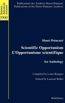 Scientific Opportunism l'Opportunisme Scientifique: An Anthology by Henri Poincaré