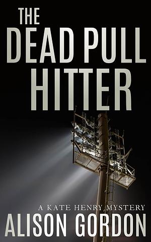 The Dead Pull Hitter by Alison Gordon