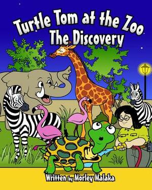 Turtle Tom at the Zoo: The Discovery by Morley Malaka