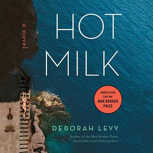 Hot Milk by Deborah Levy