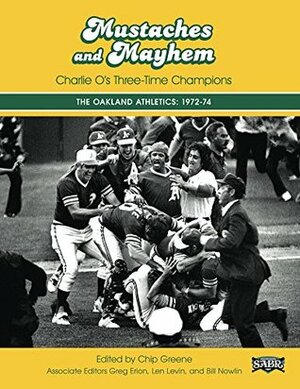 Mustaches and Mayhem: Charlie O's Three-Time Champions: The Oakland Athletics: 1972-74 (SABR Digital Library Book 31) by Len Levin, Bill Nowlin, Greg Erion, Chip Greene