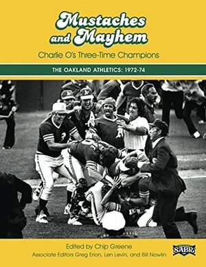 Mustaches and Mayhem: Charlie O's Three-Time Champions: The Oakland Athletics: 1972-74 (SABR Digital Library Book 31) by Bill Nowlin, Greg Erion, Chip Greene, Len Levin