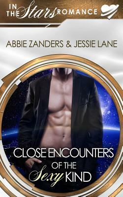 Close Encounters of the Sexy Kind: An In the Stars Romance by Abbie Zanders, Jessie Lane
