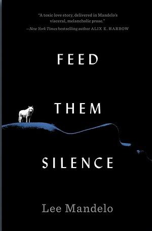 Feed Them Silence by Lee Mandelo