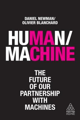 Human/Machine: The Future of Our Partnership with Machines by Olivier Blanchard, Daniel Newman