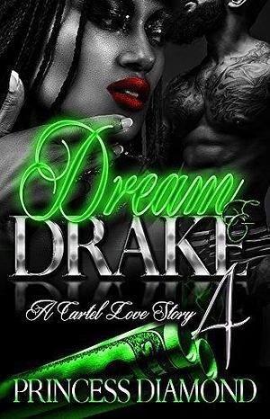Dream And Drake 4: A Cartel Love Story: Finale by Princess Diamond, Princess Diamond